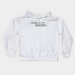 Thanks A Lot Rachel Meme L Kids Hoodie